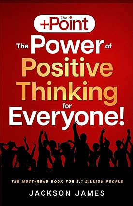 The +Point: The Power of Positive Thinking for Everyone!: A 28-Day Self-Development Guide to Overcoming Negative Thinking, Anxiety, and Poor Motivation by Developing a Positive Mindset - Epub + Converted Pdf
